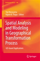 Bahadur Thapa, Bahadur Thapa, Yuj Murayama, Yuji Murayama, Rajesh Bahadur Thapa - Spatial Analysis and Modeling in Geographical Transformation Process