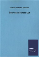 Gustav Th. Fechner, Gustav Theodor Fechner - Über das höchste Gut