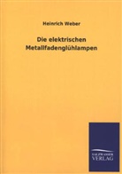 Heinrich Weber - Die elektrischen Metallfadenglühlampen