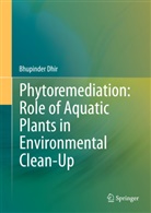Bhupinder Dhir - Phytoremediation: Role of Aquatic Plants in Environmental Clean-Up