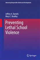 Mary C Bradley, Mary C. Bradley, Jeffrey Daniels, Jeffrey A Daniels, Jeffrey A. Daniels - Preventing Lethal School Violence