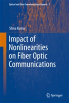 Shiv Kumar, Shiva Kumar - Impact of Nonlinearities on Fiber Optic Communications