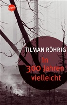 Tilman Röhrig - In 300 Jahren vielleicht