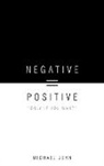 Michael John - Negative = Positive