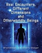 Sherry Hansen Steiger, Brad Steiger, Brad Steiger Steiger, Sherry Steiger, Sherry Hansen Steiger - Real Encounters, Different Dimensions and Otherwordly Beings