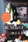 Christy Burns, Christy Nathman Burns, Avital Nathman, Avital Norman (EDT)/ Burns Nathman, Christy Burns, Christy Turlington Burns... - The Good Mother Myth