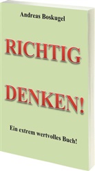 Andreas Boskugel - RICHTIG DENKEN!