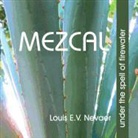 Louis E. V. Nevaer - Mezcal: Under the Spell of Firewater