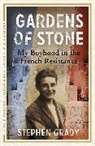 Stephen Grady, Stephen Wright Grady, Michael Wright - Gardens of Stone: My Boyhood in the French Resistance
