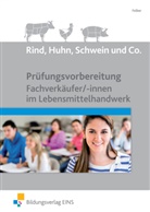 Erwin Felber - Rind, Huhn, Schwein und Co.: Prüfungsvorbereitung Fachverkäufer/-innen im Lebensmittelhandwerk