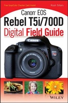 Sillars, Rosh Sillars - Canon Eos Rebel T5i/700d Digital Field Guide