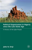J Oriji, J. Oriji, John Oriji, John N. Oriji - Political Organization in Nigeria Since the Late Stone Age