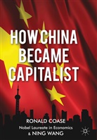 Coase, R Coase, R. Coase, Ronald Coase, Ronald Wang Coase, N Wang... - How China Became Capitalist