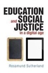 Rosamund Sutherland, Rosamund (Graduate School of Education Sutherland - Education and Social Justice in a Digital Age