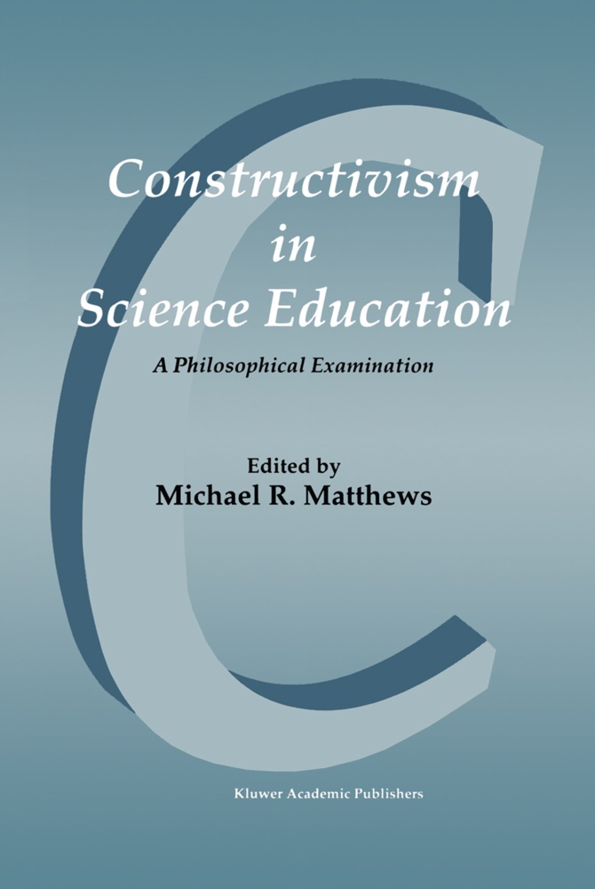 Michae Matthews, Michael Matthews, Michael R. Matthews - Constructivism in Science Education A Philosophical Examination