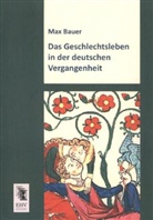 Max Bauer - Das Geschlechtsleben in der deutschen Vergangenheit