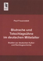 Paul Frauenstädt - Blutrache und Totschlagsühne im deutschen Mittelalter