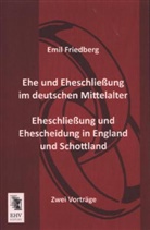 Emil Friedberg - Ehe und Eheschließung im deutschen Mittelalter - Eheschließung und Ehescheidung in England und Schottland