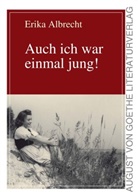 Erika Albrecht - Auch ich war einmal jung!