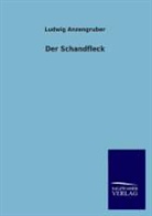 Ludwig Anzengruber - Der Schandfleck