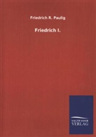 Friedrich R Paulig, Friedrich R. Paulig - Friedrich I.