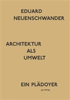 Eduard Neuenschwander, Eduard Neuenschwander - Architektur als Umwelt