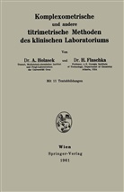 H Flaschka, H. Flaschka, Anto Holasek, Anton Holasek - Komplexometrische und andere titrimetrische Methoden des klinischen Laboratoriums