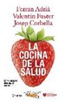 Ferran Adrià, Josep Corbella, Valentí Fuster - La cocina de la salud