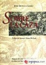 José Ortega Y Gasset - Sobre la caza