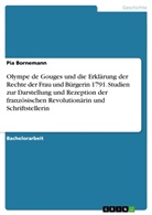 Pia Bornemann - Olympe de Gouges und die Erklärung der Rechte der Frau und Bürgerin 1791. Studien zur Darstellung und Rezeption der französischen Revolutionärin und Schriftstellerin