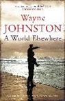 Wayne Johnston - A World Elsewhere