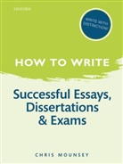 Chris Mounsey, Chris (University of Winchester) Mounsey - How to Write Successful Essays, Dissertations and Exams