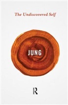 C. G. Jung, Carl G. Jung, Carl Gustav Jung - The Undiscovered Self