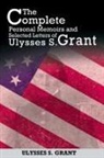 Ulysses S. Grant - The Complete Personal Memoirs and Selected Letters of Ulysses S. Grant