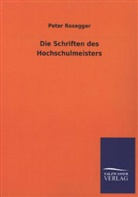 Peter Rosegger - Die Schriften des Hochschulmeisters