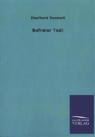 Eberhard Dennert - Befreier Tod!