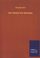 Theodor Birt - Von Homer bis Sokrates