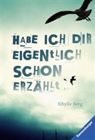 Sibylle Berg - Habe ich dir eigentlich schon erzählt ...