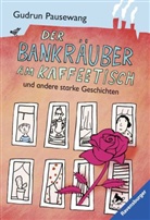 Gudrun Pausewang - Der Bankräuber am Kaffeetisch und andere starke Geschichten