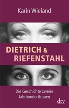 Karin Wieland - Dietrich & Riefenstahl