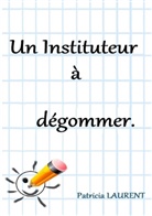Patricia Laurent - Un Instituteur à dégommer