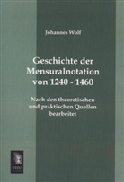 Johannes Wolf - Geschichte der Mensuralnotation von 1240 - 1460