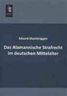 Eduard Osenbrüggen - Das Alamannische Strafrecht im deutschen Mittelalter