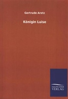 Gertrude Aretz - Königin Luise