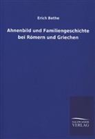 Erich Bethe - Ahnenbild und Familiengeschichte bei Römern und Griechen