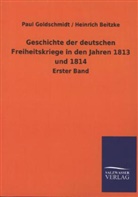 Heinrich Beitzke, Pau Goldschmidt, Paul Goldschmidt - Geschichte der deutschen Freiheitskriege in den Jahren 1813 und 1814. Bd.1