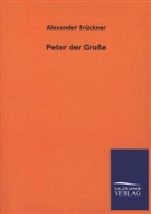 Alexander Brückner - Peter der Große