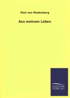 Paul Von Hindenburg - Aus meinem Leben
