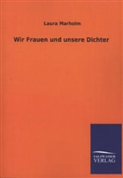 Laura Marholm - Wir Frauen und unsere Dichter