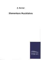 A Barner, A. Barner - Elementare Musiklehre